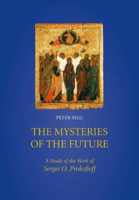 Cover image for The Mysteries of the Future: A Study of the Work of Sergei O. Prokofieff