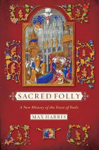 Cover image for Sacred Folly: A New History of the Feast of Fools