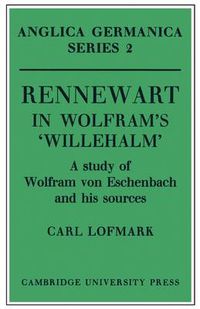Cover image for Rennewart in Wolfram's 'Willehalm': A Study of Wolfram von Eschenbach and his Sources