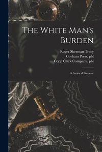 Cover image for The White Man's Burden: a Satirical Forecast