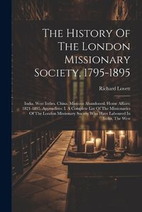 Cover image for The History Of The London Missionary Society, 1795-1895