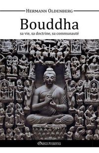 Cover image for Le Bouddha, Sa Vie, Sa Doctrine, Sa Communaute