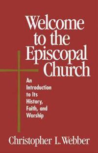 Cover image for Welcome to the Episcopal Church: An Introduction to Its History, Faith, and Worship