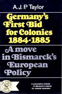 Cover image for Germany's First Bid for Colonies, 1884-1885: A Move in Bismarck's European Policy