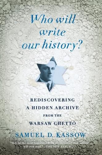 Cover image for Who Will Write Our History?: Rediscovering a Hidden Archive from the Warsaw Ghetto