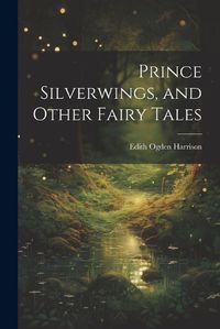 Cover image for Prince Silverwings, and Other Fairy Tales