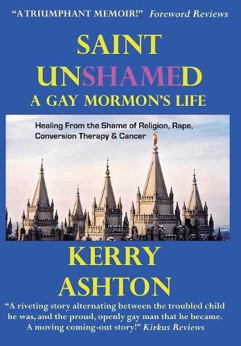 Cover image for Saint Unshamed: A Gay Mormon's Life: Healing From the Shame of Religion, Rape, Conversion Therapy & Cancer