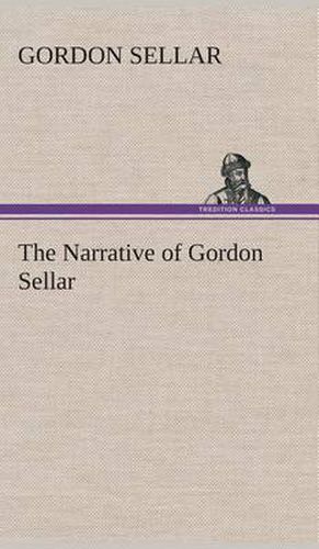 The Narrative of Gordon Sellar Who Emigrated to Canada in 1825