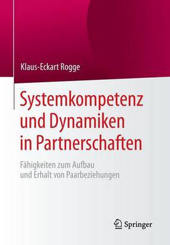 Systemkompetenz Und Dynamiken in Partnerschaften: Fahigkeiten Zum Aufbau Und Erhalt Von Paarbeziehungen