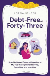 Cover image for Debt-Free at Forty-Three: How I Achieved Financial Freedom in My 40s Through Smart Saving, Spending, and Investing