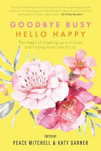 Cover image for Goodbye Busy, Hello Happy