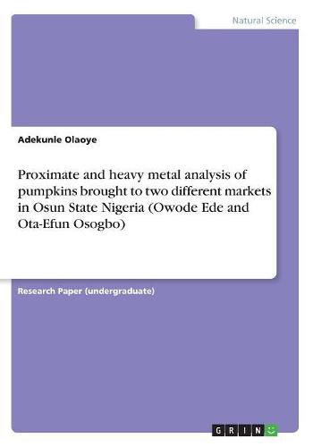 Cover image for Proximate and heavy metal analysis of pumpkins brought to two different markets in Osun State Nigeria (Owode Ede and Ota-Efun Osogbo)