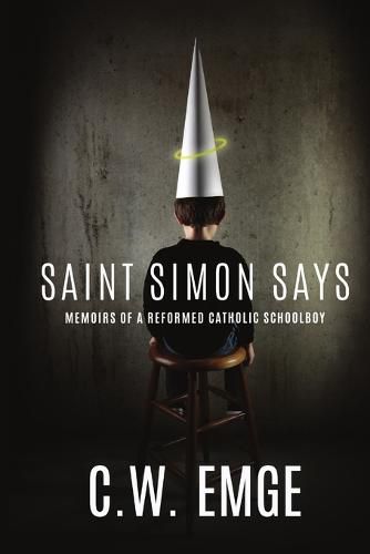 Cover image for Saint Simon Says: Memoirs of a Reformed Catholic Schoolboy