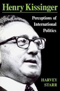 Cover image for Henry Kissinger: Perceptions of International Politics