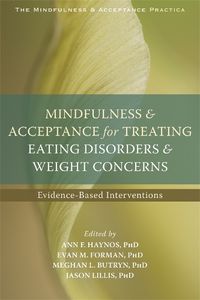 Cover image for Mindfulness and Acceptance for Treating Eating Disorders and Weight Concerns: Evidence-Based Interventions