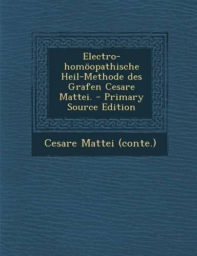 Electro-Homoopathische Heil-Methode Des Grafen Cesare Mattei.