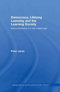 Cover image for Democracy, Lifelong Learning and the Learning Society: Active citizenship in a late modern age