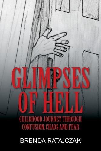 Cover image for Glimpses of Hell: Childhood Journey Through Confusion, Chaos and Fear