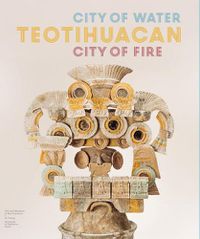 Cover image for Teotihuacan: City of Water, City of Fire