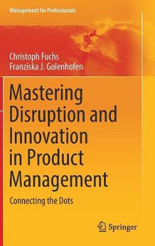 Cover image for Mastering Disruption and Innovation in Product Management: Connecting the Dots