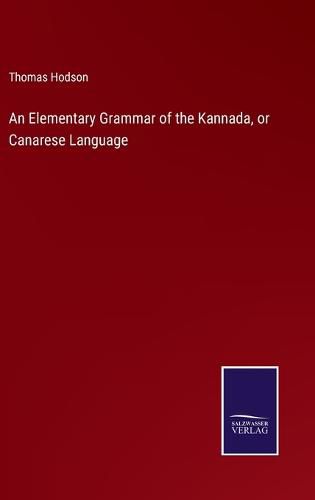 Cover image for An Elementary Grammar of the Kannada, or Canarese Language