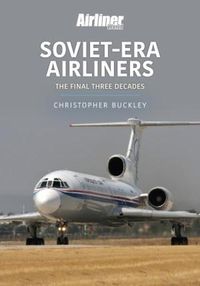 Cover image for Soviet-Era Airliners: The Final Three Decades