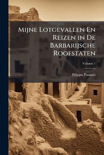 Cover image for Mijne Lotgevallen En Reizen in De Barbarijsche Roofstaten; Volume 1