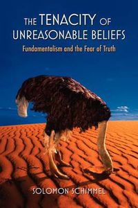 Cover image for The Tenacity of Unreasonable Beliefs: Fundamentalism and the Fear of Truth