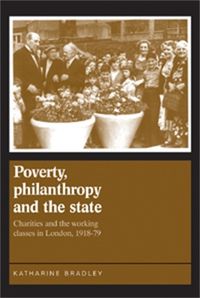 Cover image for Poverty, Philanthropy and the State: Charities and the Working Classes in London, 1918-79