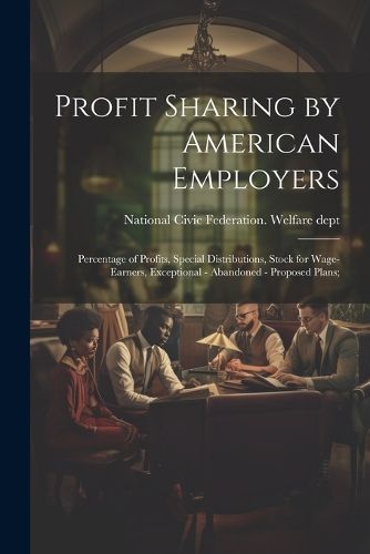 Cover image for Profit Sharing by American Employers; Percentage of Profits, Special Distributions, Stock for Wage-earners, Exceptional - Abandoned - Proposed Plans;