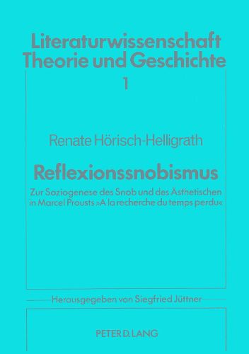 Cover image for Reflexionssnobismus: Zur Soziogenese Des Snob Und Des Aesthetischen in Marcel Prousts -a la Recherche Du Temps Perdu-