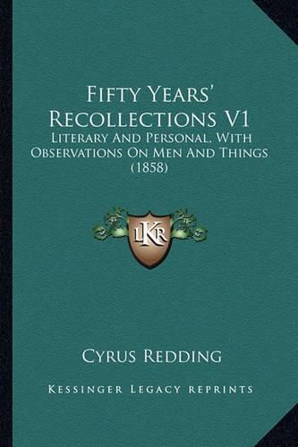 Cover image for Fifty Years' Recollections V1: Literary and Personal, with Observations on Men and Things (1858)