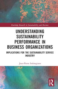 Cover image for Understanding Sustainability Performance in Business Organizations: Implications for the Sustainability Service Industry