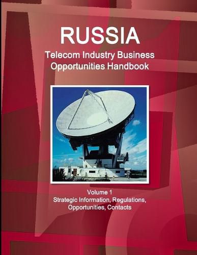 Cover image for Russia Telecom Industry Business Opportunities Handbook Volume 1 Strategic Information, Regulations, Opportunities, Contacts