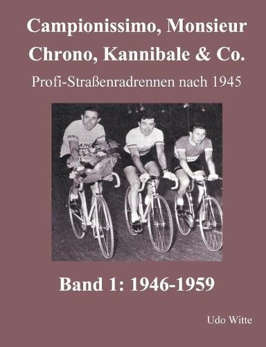 Cover image for Campionissimo, Monsieur Chrono, Kannibale & Co.: Profi-Strassenradrennen nach 1945, Band 1: 1946-1959