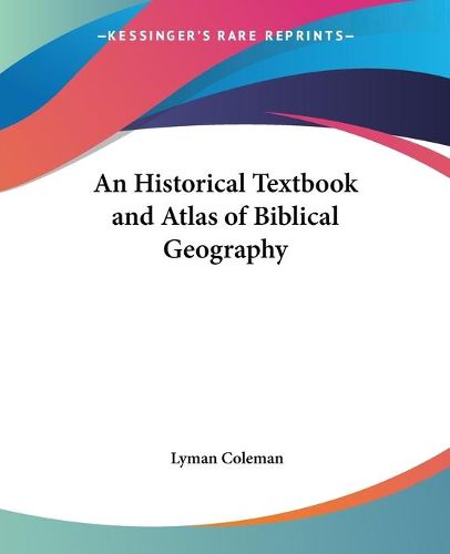 Cover image for An Historical Textbook and Atlas of Biblical Geography