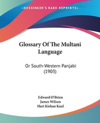 Cover image for Glossary of the Multani Language: Or South-Western Panjabi (1903)