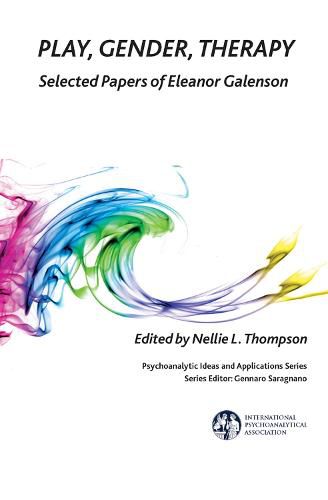 Cover image for Play, Gender, Therapy: Selected Papers of Eleanor Galenson