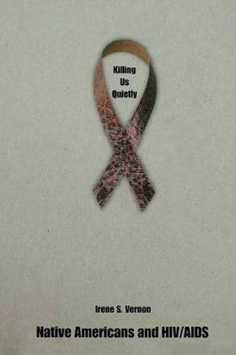 Cover image for Killing Us Quietly: Native Americans and HIV/AIDS