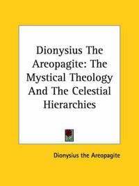 Cover image for Dionysius the Areopagite: The Mystical Theology and the Celestial Hierarchies