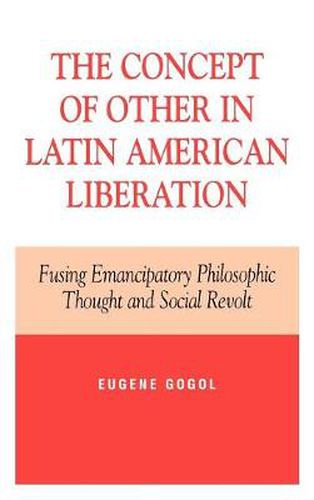 The Concept of Other in Latin American Liberation: Fusing Emancipatory Philosophic Thought and Social Revolt