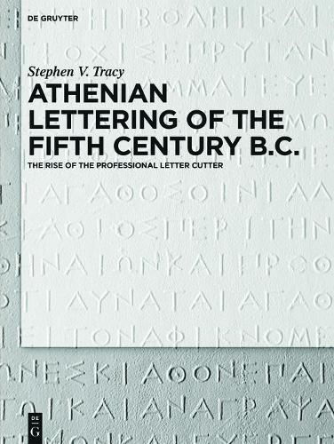 Cover image for Athenian Lettering of the Fifth Century B.C.: The Rise of the Professional Letter Cutter