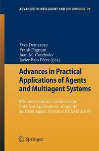 Cover image for Advances in Practical Applications of Agents and Multiagent Systems: 8th International Conference on Practical Applications of Agents and Multiagent Systems (PAAMS'10)
