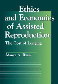 Cover image for Ethics and Economics of Assisted Reproduction: The Cost of Longing