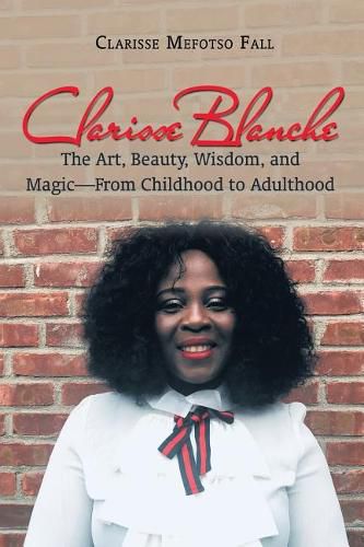 Cover image for Clarisse Blanche: The Art, Beauty, Wisdom, and Magic-From Childhood to Adulthood