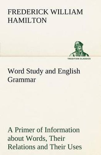 Cover image for Word Study and English Grammar A Primer of Information about Words, Their Relations and Their Uses