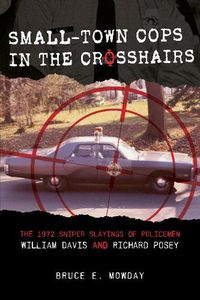 Cover image for Small-Town Cops in the Crosshairs: The 1972 Sniper Slayings of Policemen William Davis and Richard Posey