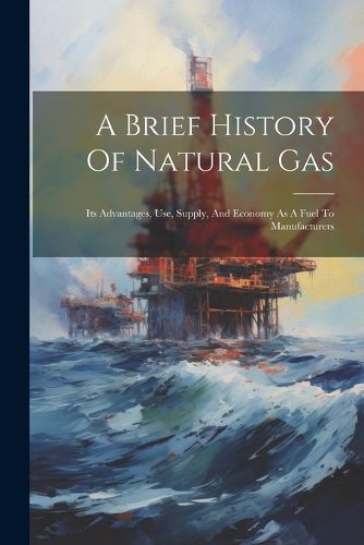 Cover image for A Brief History Of Natural Gas