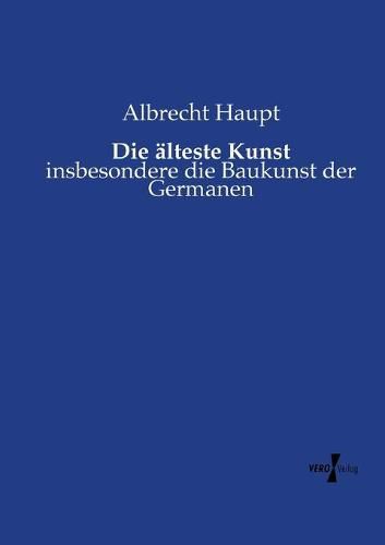 Cover image for Die alteste Kunst: insbesondere die Baukunst der Germanen