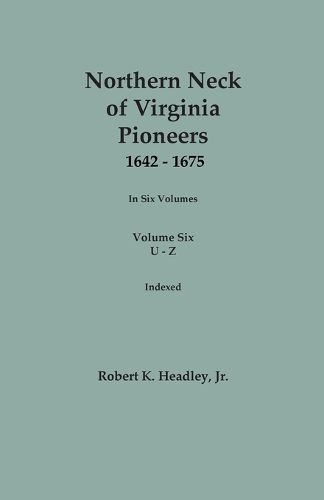 Cover image for Northern Neck of Virginia Pioneers, 1642-1675. In Six Volumes. Volume Six